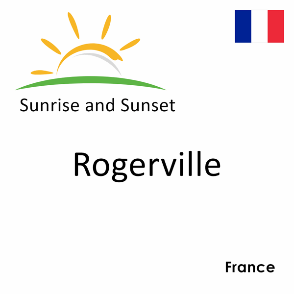 Sunrise and sunset times for Rogerville, France