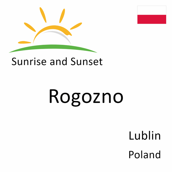 Sunrise and sunset times for Rogozno, Lublin, Poland