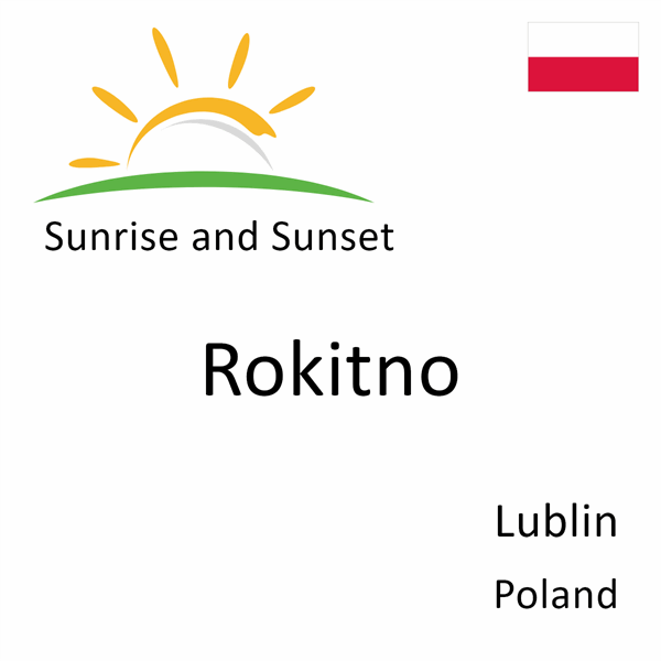 Sunrise and sunset times for Rokitno, Lublin, Poland