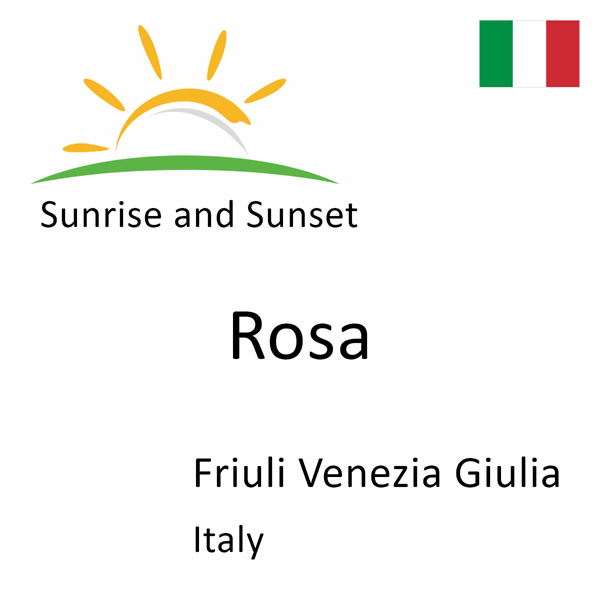 Sunrise and sunset times for Rosa, Friuli Venezia Giulia, Italy