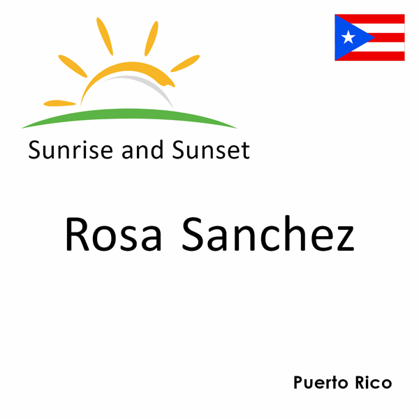 Sunrise and sunset times for Rosa Sanchez, Puerto Rico