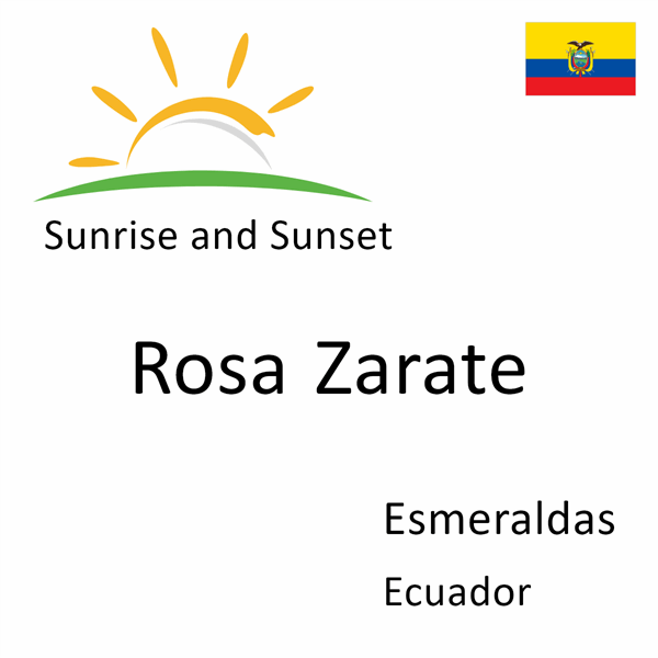 Sunrise and sunset times for Rosa Zarate, Esmeraldas, Ecuador
