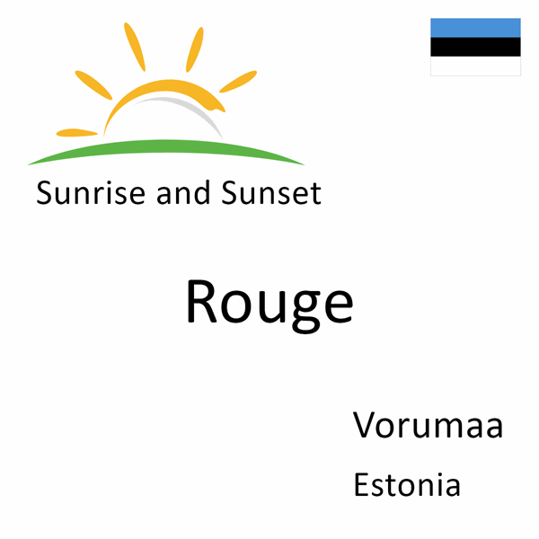 Sunrise and sunset times for Rouge, Vorumaa, Estonia