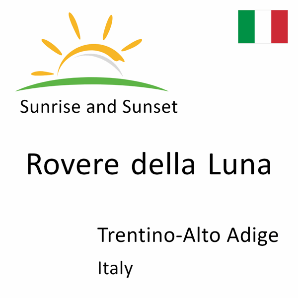 Sunrise and sunset times for Rovere della Luna, Trentino-Alto Adige, Italy