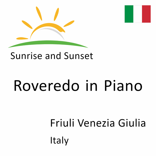 Sunrise and sunset times for Roveredo in Piano, Friuli Venezia Giulia, Italy