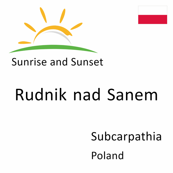 Sunrise and sunset times for Rudnik nad Sanem, Subcarpathia, Poland