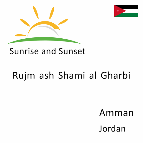 Sunrise and sunset times for Rujm ash Shami al Gharbi, Amman, Jordan