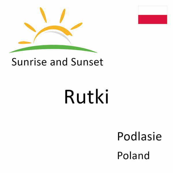 Sunrise and sunset times for Rutki, Podlasie, Poland