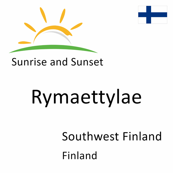 Sunrise and sunset times for Rymaettylae, Southwest Finland, Finland