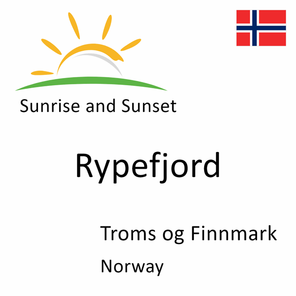Sunrise and sunset times for Rypefjord, Troms og Finnmark, Norway
