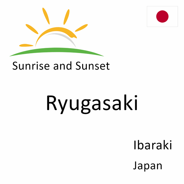 Sunrise and sunset times for Ryugasaki, Ibaraki, Japan