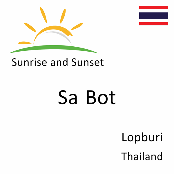 Sunrise and sunset times for Sa Bot, Lopburi, Thailand
