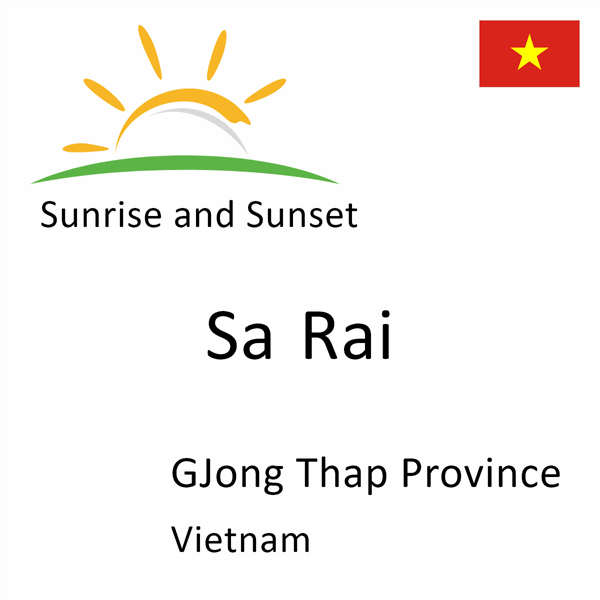 Sunrise and sunset times for Sa Rai, GJong Thap Province, Vietnam