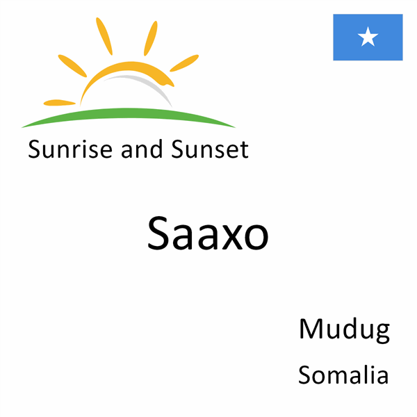 Sunrise and sunset times for Saaxo, Mudug, Somalia