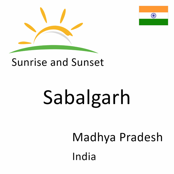 Sunrise and sunset times for Sabalgarh, Madhya Pradesh, India