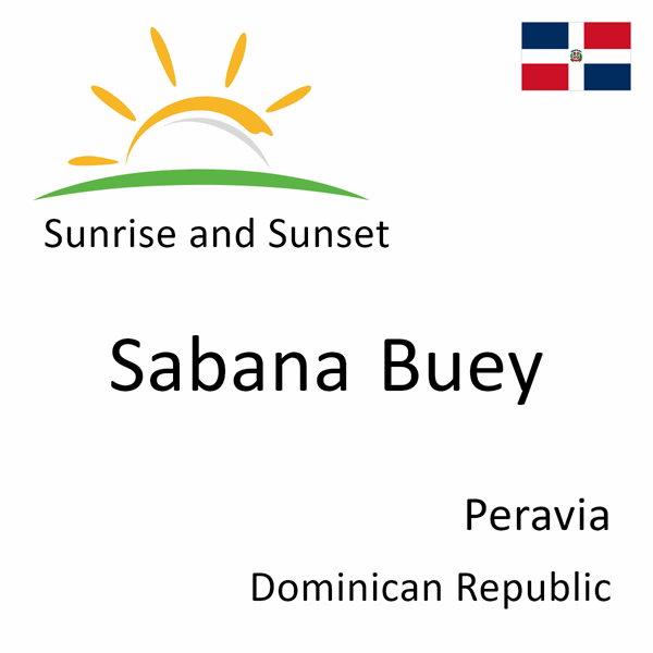Sunrise and sunset times for Sabana Buey, Peravia, Dominican Republic