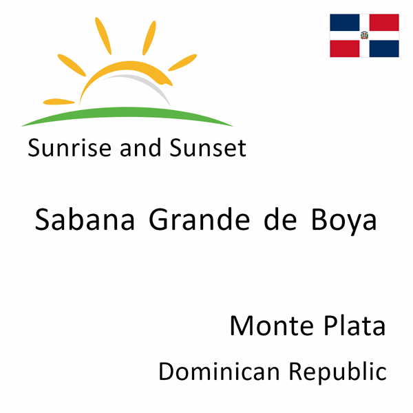 Sunrise and sunset times for Sabana Grande de Boya, Monte Plata, Dominican Republic