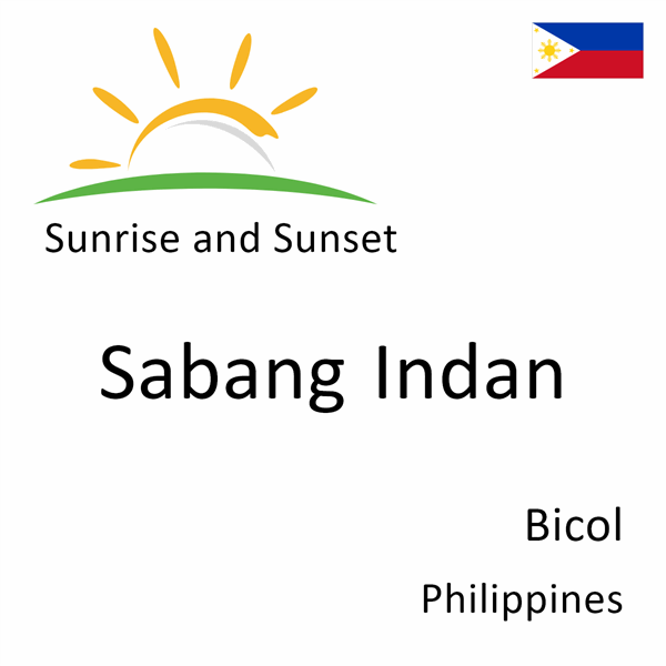 Sunrise and sunset times for Sabang Indan, Bicol, Philippines