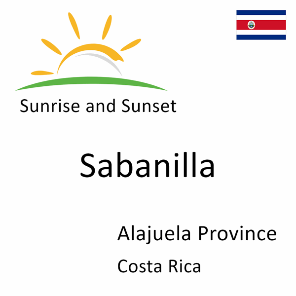 Sunrise and sunset times for Sabanilla, Alajuela Province, Costa Rica