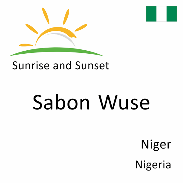 Sunrise and sunset times for Sabon Wuse, Niger, Nigeria