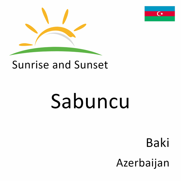 Sunrise and sunset times for Sabuncu, Baki, Azerbaijan