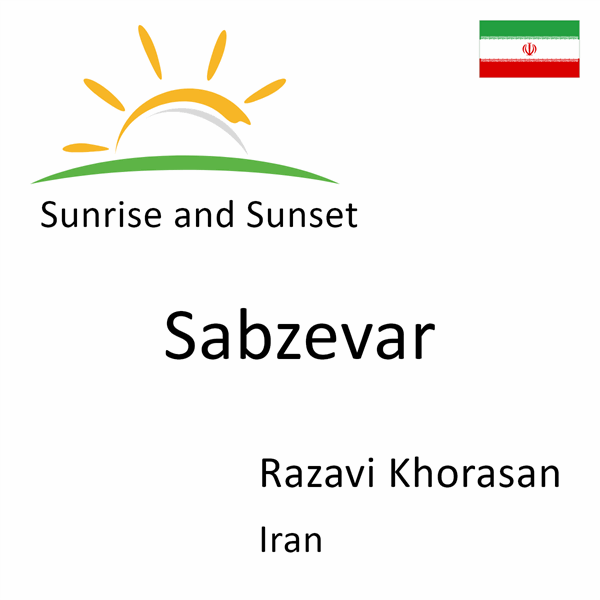 Sunrise and sunset times for Sabzevar, Razavi Khorasan, Iran