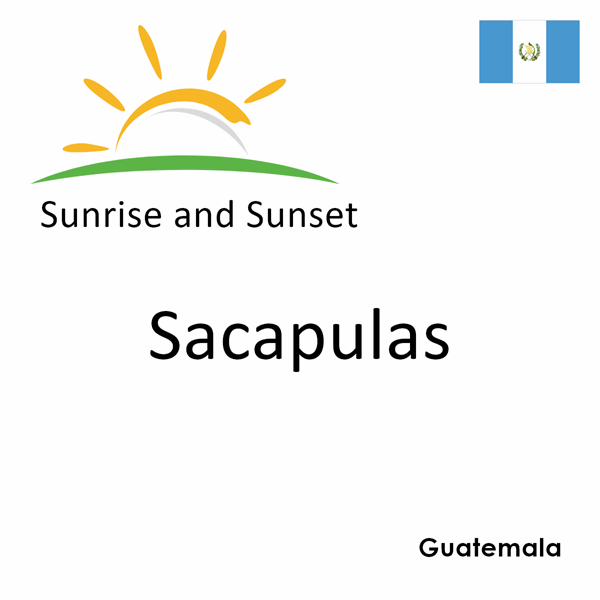 Sunrise and sunset times for Sacapulas, Guatemala