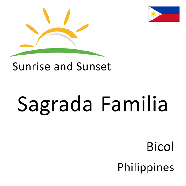 Sunrise and sunset times for Sagrada Familia, Bicol, Philippines