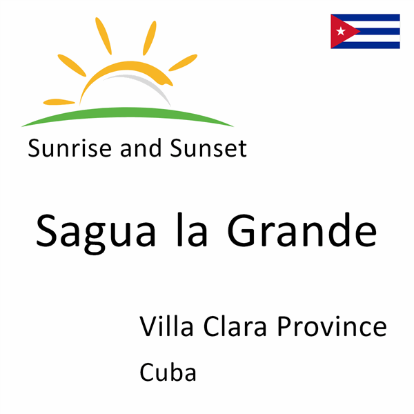 Sunrise and sunset times for Sagua la Grande, Villa Clara Province, Cuba
