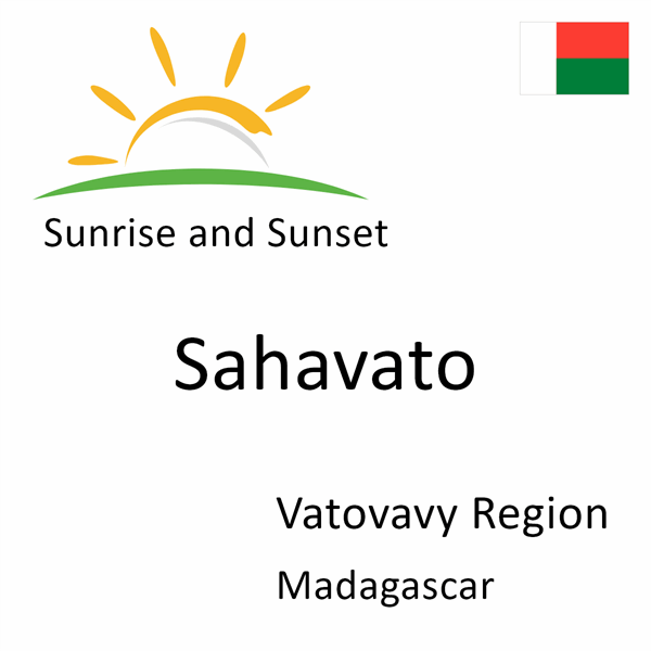 Sunrise and sunset times for Sahavato, Vatovavy Region, Madagascar