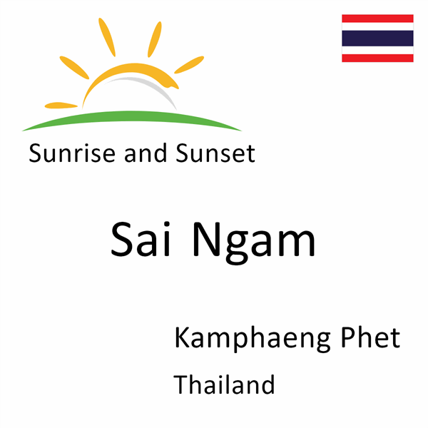 Sunrise and sunset times for Sai Ngam, Kamphaeng Phet, Thailand