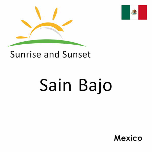 Sunrise and sunset times for Sain Bajo, Mexico