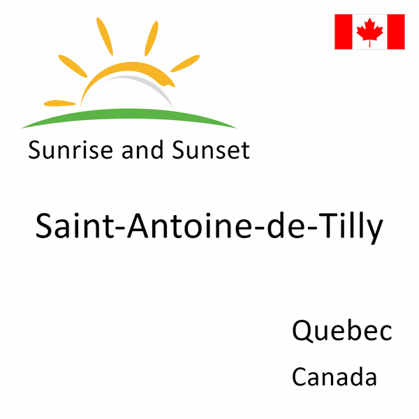 Sunrise and sunset times for Saint-Antoine-de-Tilly, Quebec, Canada