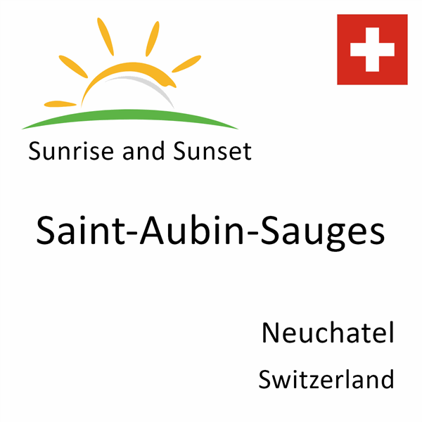 Sunrise and sunset times for Saint-Aubin-Sauges, Neuchatel, Switzerland