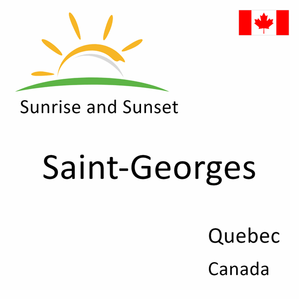 Sunrise and sunset times for Saint-Georges, Quebec, Canada