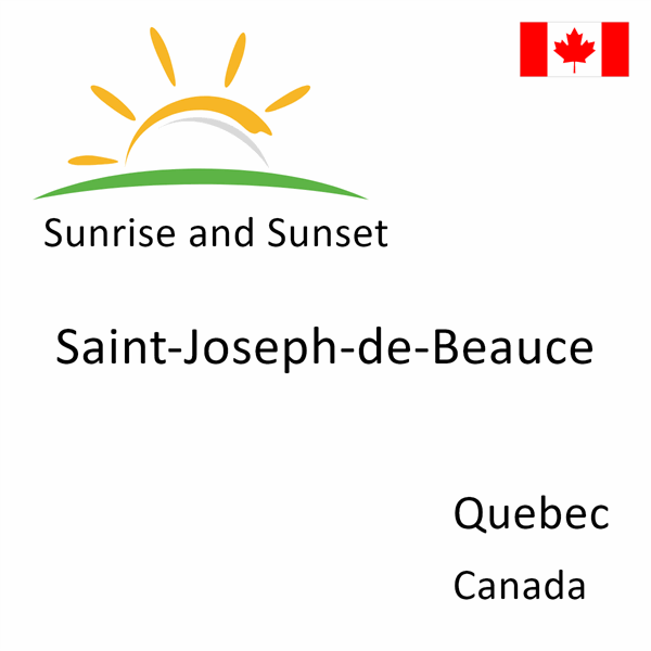 Sunrise and sunset times for Saint-Joseph-de-Beauce, Quebec, Canada