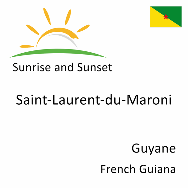 Sunrise and sunset times for Saint-Laurent-du-Maroni, Guyane, French Guiana