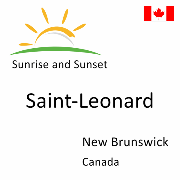 Sunrise and sunset times for Saint-Leonard, New Brunswick, Canada