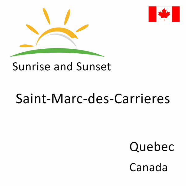 Sunrise and sunset times for Saint-Marc-des-Carrieres, Quebec, Canada