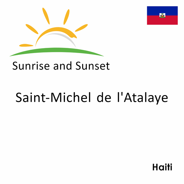 Sunrise and sunset times for Saint-Michel de l'Atalaye, Haiti