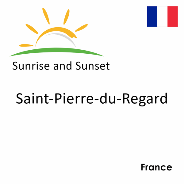 Sunrise and sunset times for Saint-Pierre-du-Regard, France