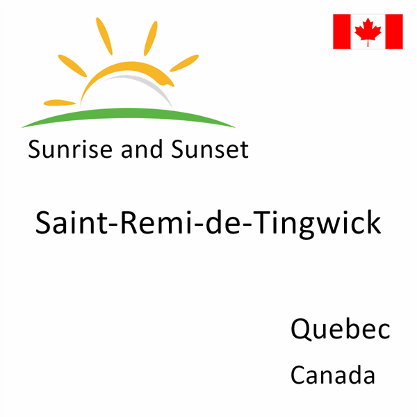 Sunrise and sunset times for Saint-Remi-de-Tingwick, Quebec, Canada