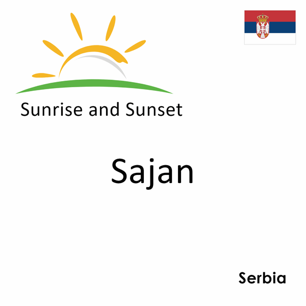 Sunrise and sunset times for Sajan, Serbia