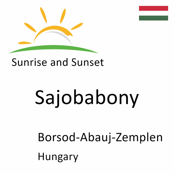 Sunrise and sunset times for Sajobabony, Borsod-Abauj-Zemplen, Hungary