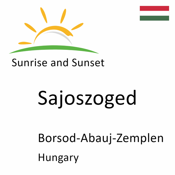 Sunrise and sunset times for Sajoszoged, Borsod-Abauj-Zemplen, Hungary