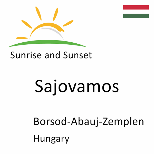 Sunrise and sunset times for Sajovamos, Borsod-Abauj-Zemplen, Hungary