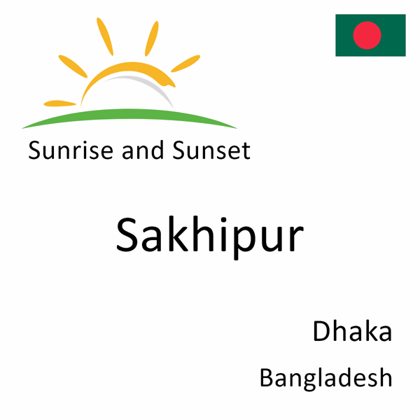 Sunrise and sunset times for Sakhipur, Dhaka, Bangladesh