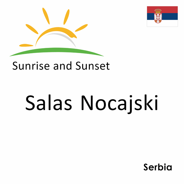 Sunrise and sunset times for Salas Nocajski, Serbia