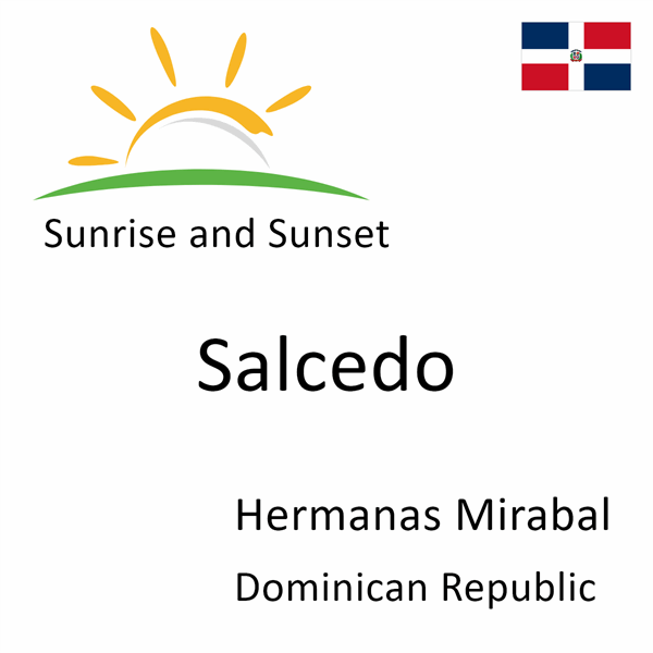 Sunrise and sunset times for Salcedo, Hermanas Mirabal, Dominican Republic