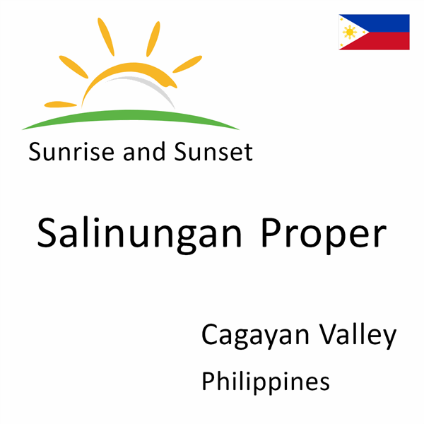 Sunrise and sunset times for Salinungan Proper, Cagayan Valley, Philippines